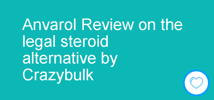 Anvarol Review on the legal steroid alternative by Crazybulk