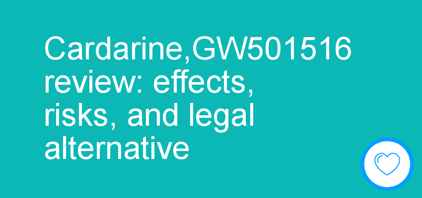 Cardarine,GW501516 review: effects, risks, and legal alternative