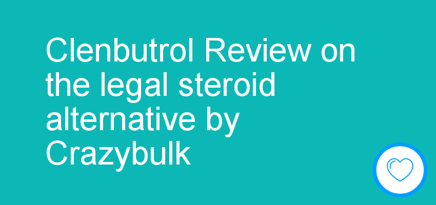 Clenbutrol Review on the legal steroid alternative by Crazybulk