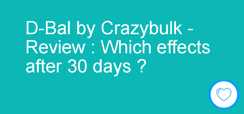 D-Bal by Crazybulk - Review : Which effects after 30 days ?