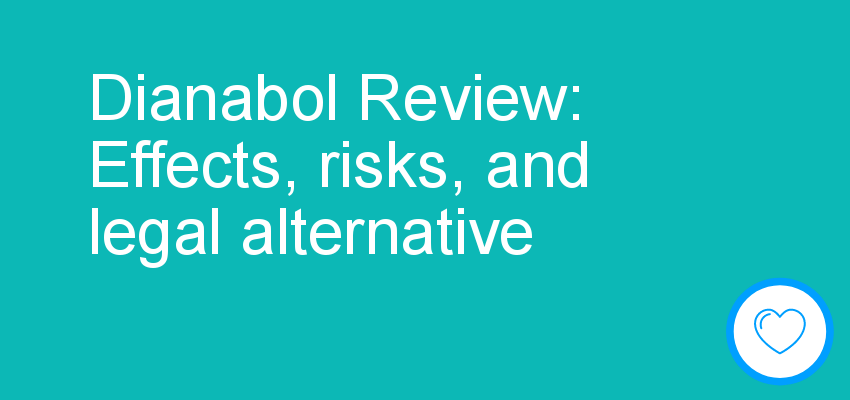 Dianabol Review: Effects, risks, and legal alternative