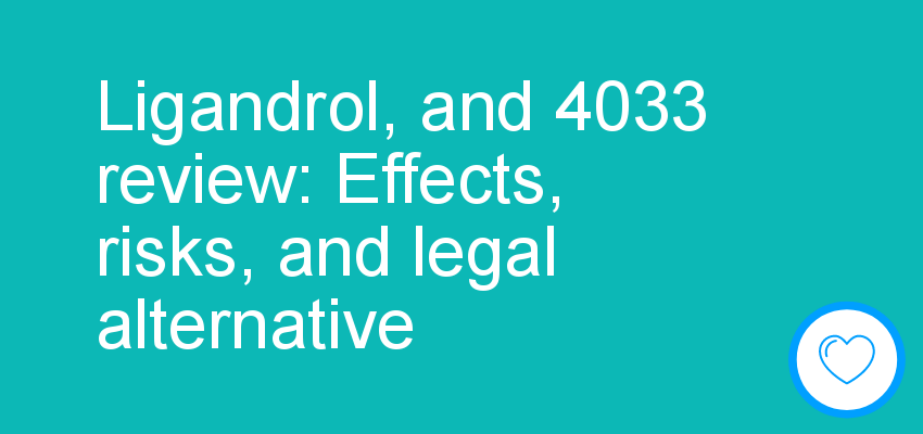 Ligandrol, and 4033 review: Effects, risks, and legal alternative