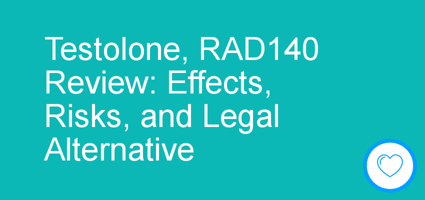 Testolone, RAD140 Review: Effects, Risks, and Legal Alternative