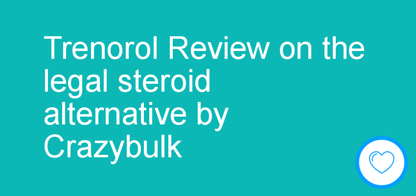 Trenorol Review on the legal steroid alternative by Crazybulk