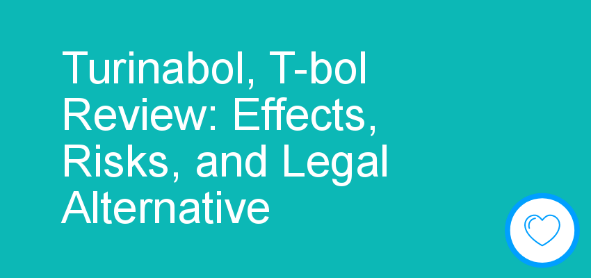 Turinabol, T-bol Review: Effects, Risks, and Legal Alternative